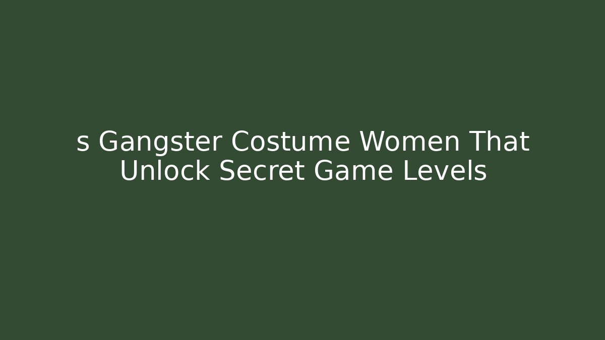 s Gangster Costume Women That Unlock Secret Game Levels