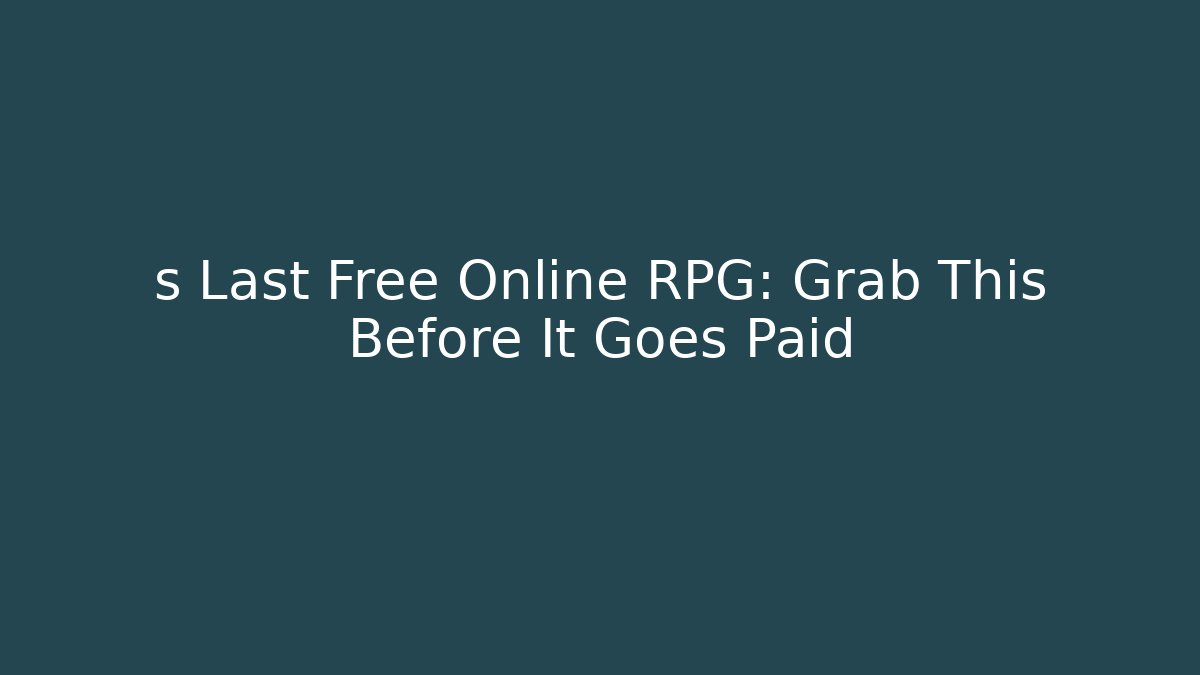 s Last Free Online RPG: Grab This Before It Goes Paid