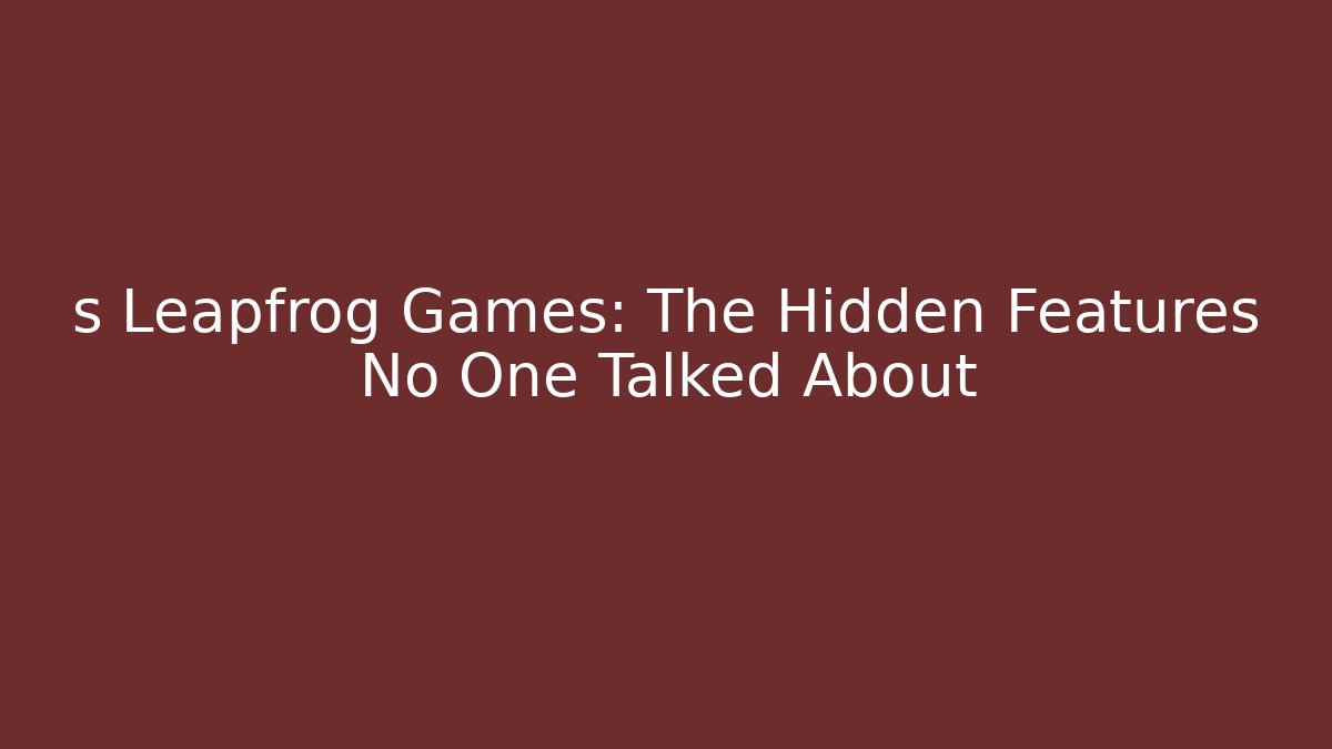 s Leapfrog Games: The Hidden Features No One Talked About