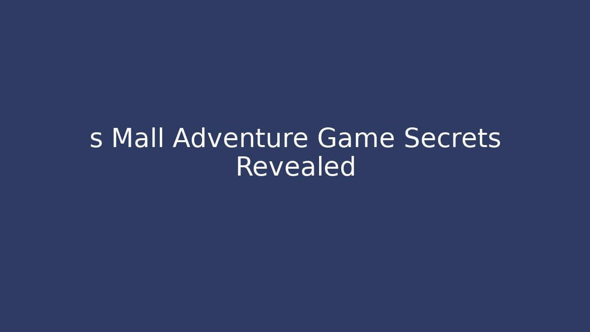s Mall Adventure Game Secrets Revealed
