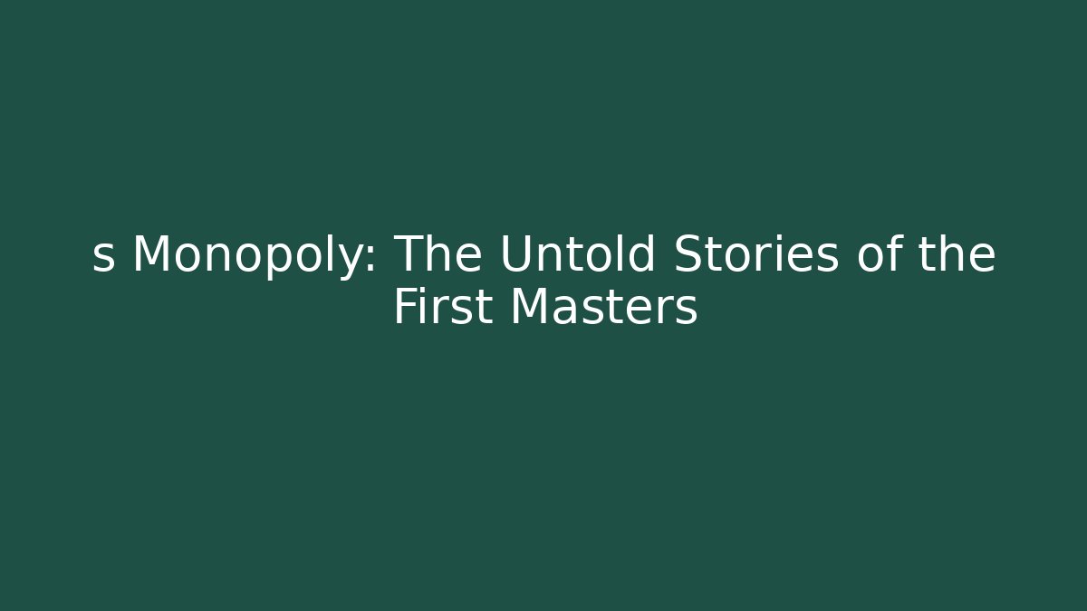 s Monopoly: The Untold Stories of the First Masters