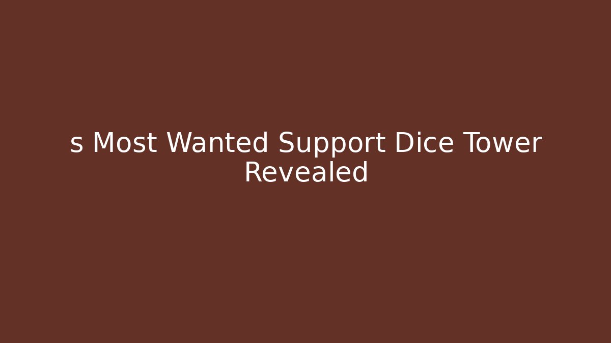 s Most Wanted Support Dice Tower Revealed
