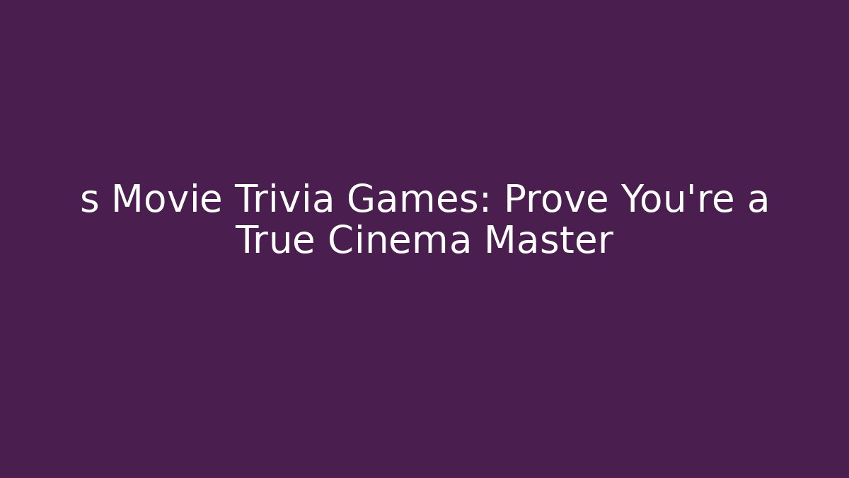 s Movie Trivia Games: Prove You're a True Cinema Master
