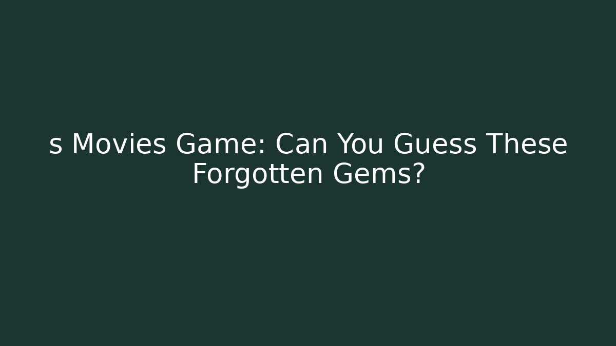s Movies Game: Can You Guess These Forgotten Gems?