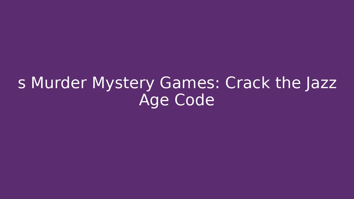 s Murder Mystery Games: Crack the Jazz Age Code