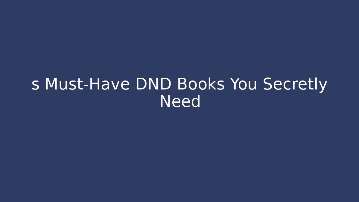 s Must-Have DND Books You Secretly Need