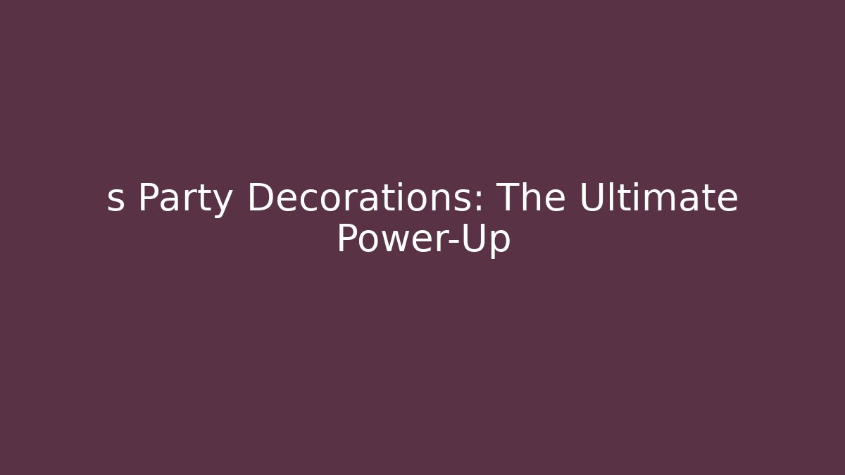 s Party Decorations: The Ultimate Power-Up - Critter Realm