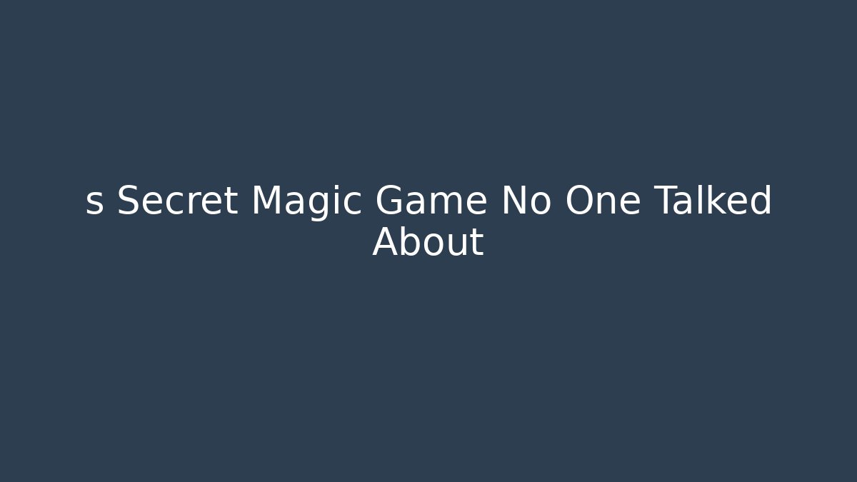 s Secret Magic Game No One Talked About