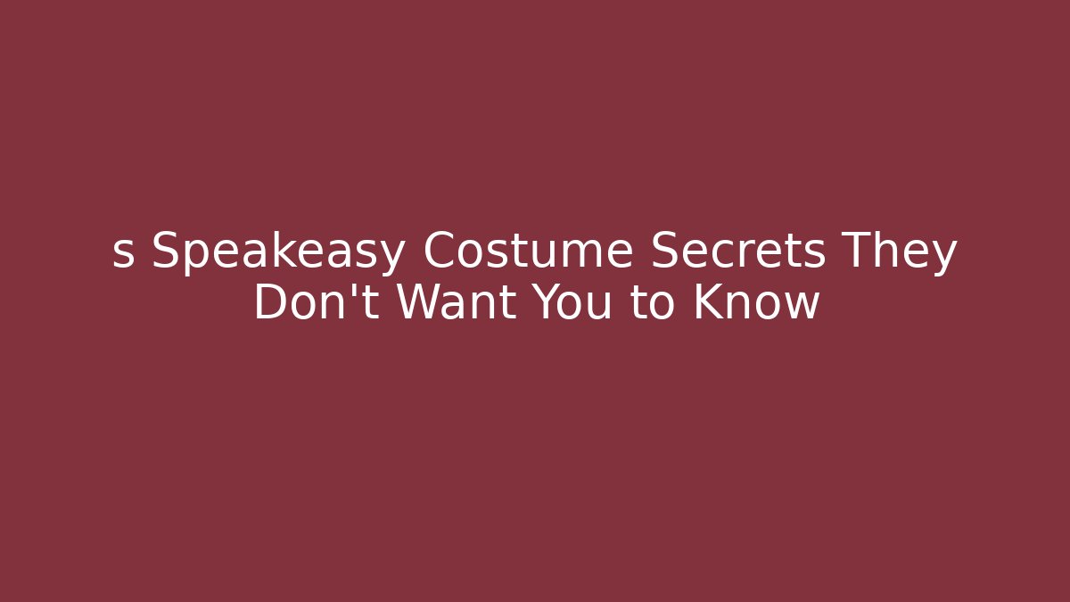 s Speakeasy Costume Secrets They Don't Want You to Know