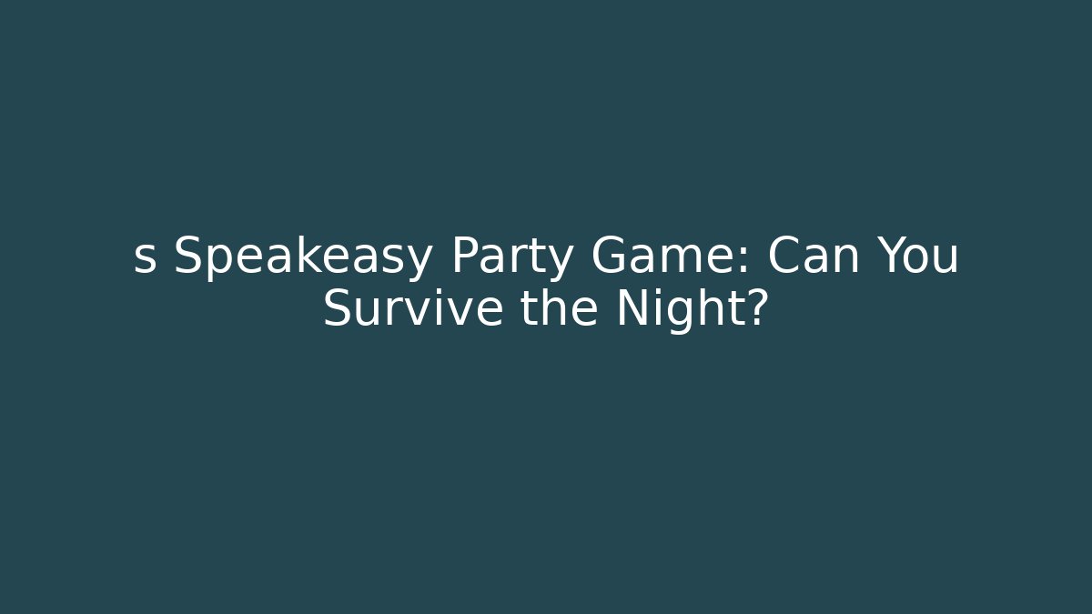 s Speakeasy Party Game: Can You Survive the Night?