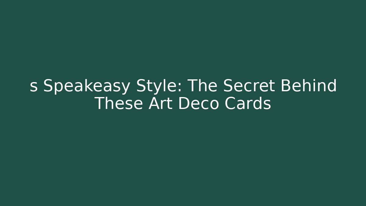s Speakeasy Style: The Secret Behind These Art Deco Cards