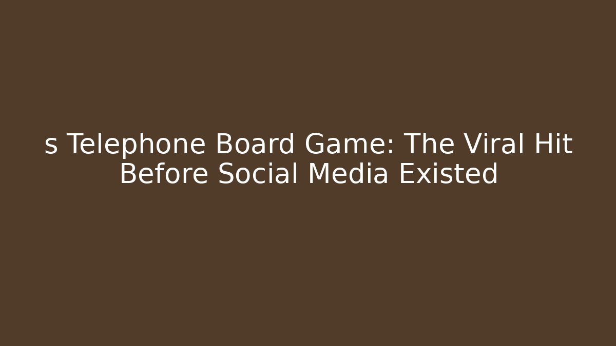 s Telephone Board Game: The Viral Hit Before Social Media Existed