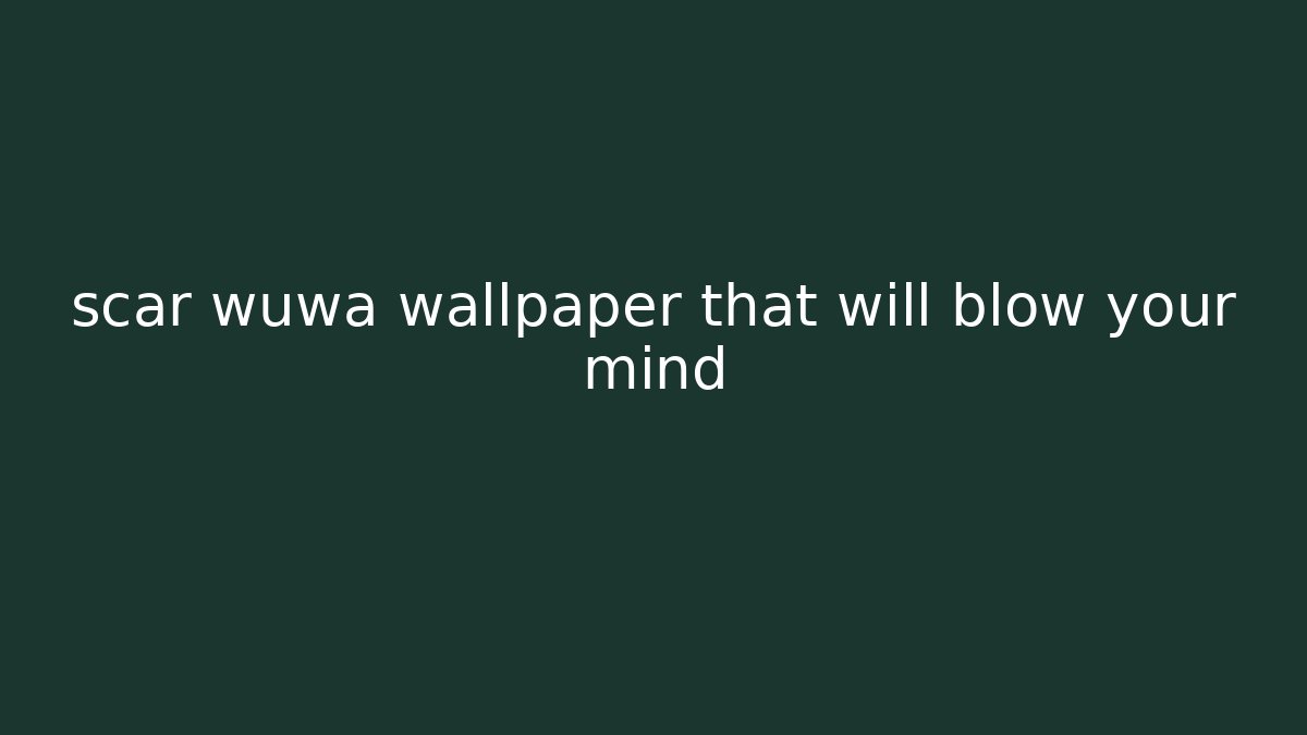 scar wuwa wallpaper that will blow your mind
