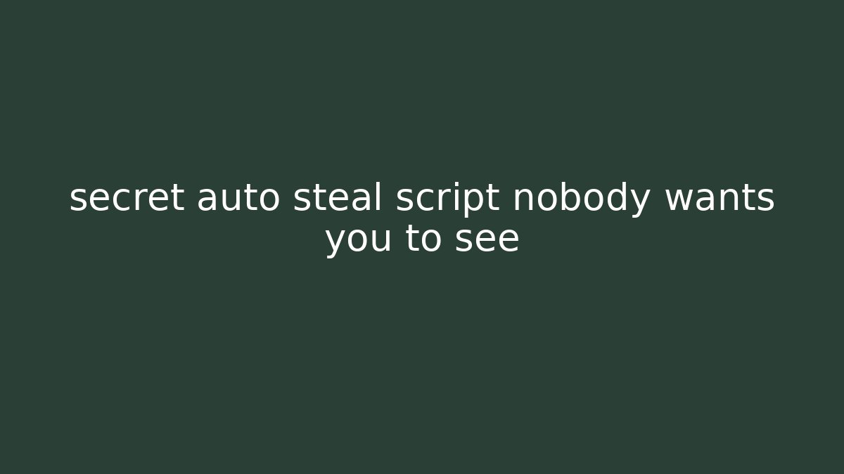 secret auto steal script nobody wants you to see
