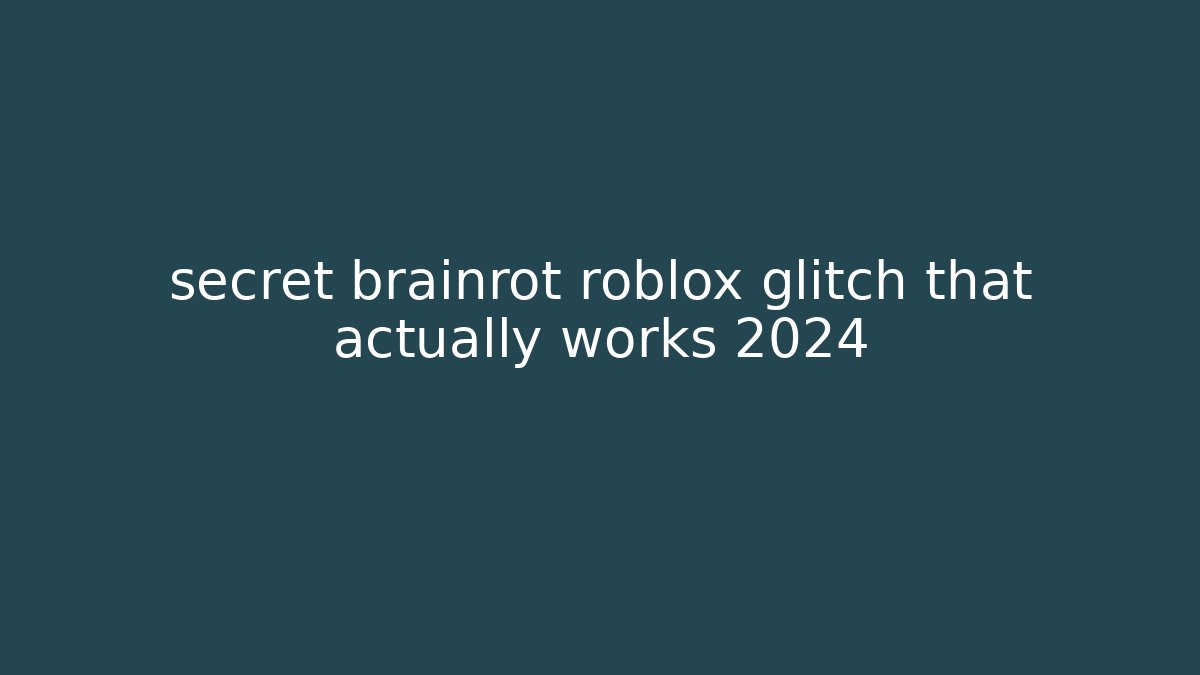 secret brainrot roblox glitch that actually works 2024