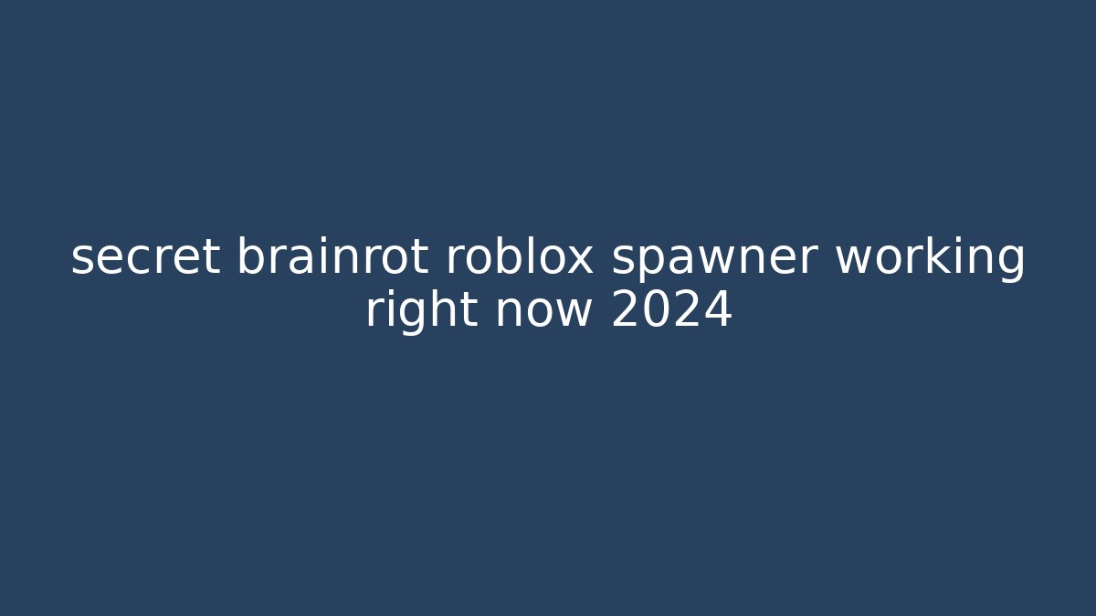 secret brainrot roblox spawner working right now 2024