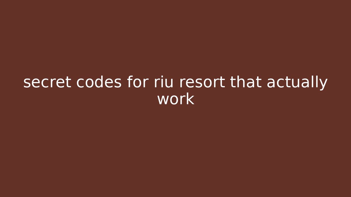 secret codes for riu resort that actually work