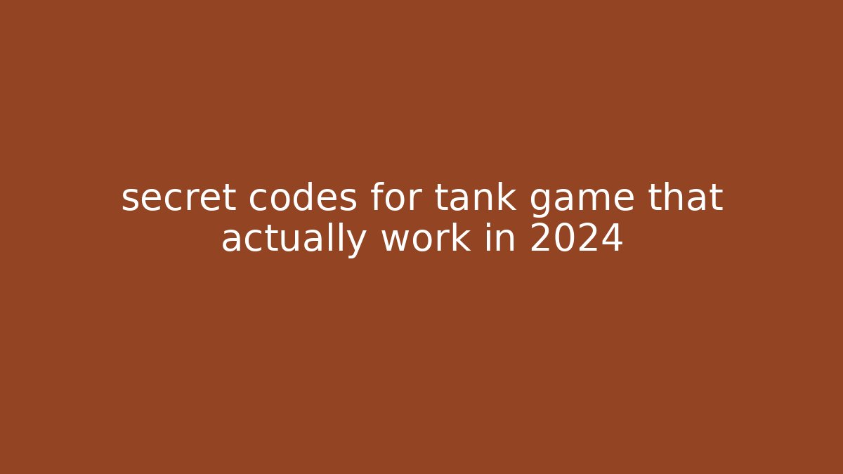 secret codes for tank game that actually work in 2024 - Critter Realm