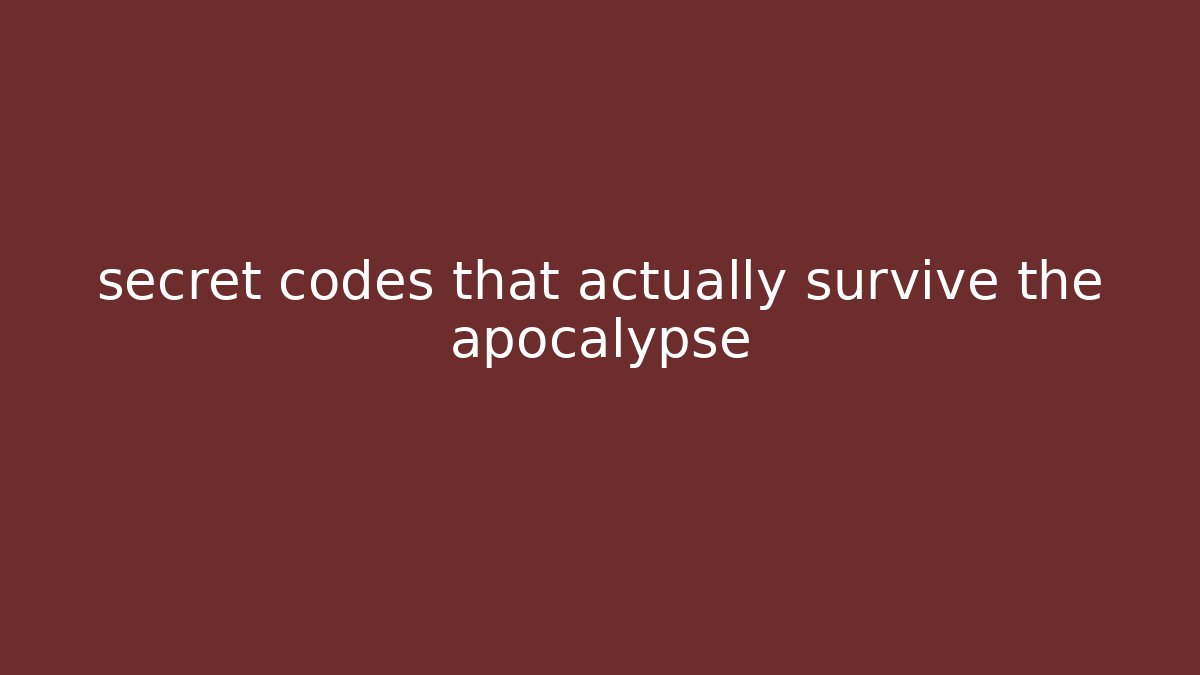 secret codes that actually survive the apocalypse