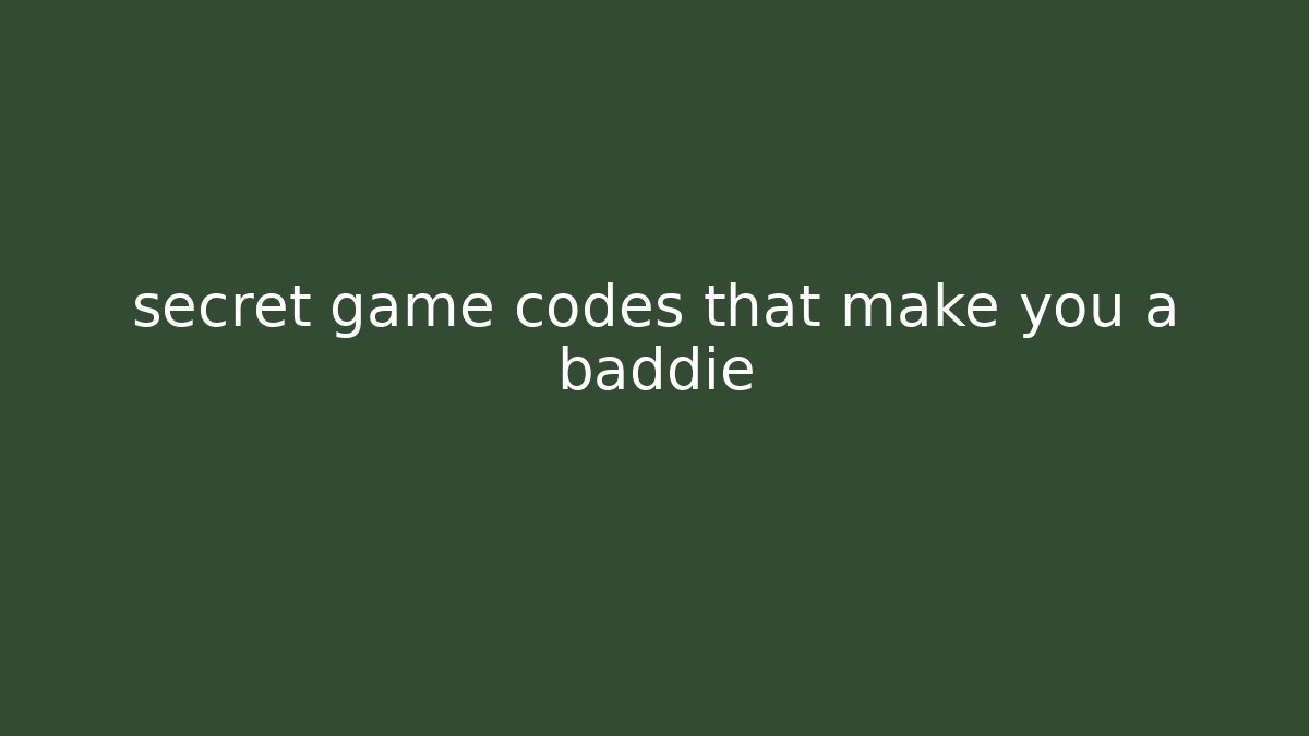 secret game codes that make you a baddie