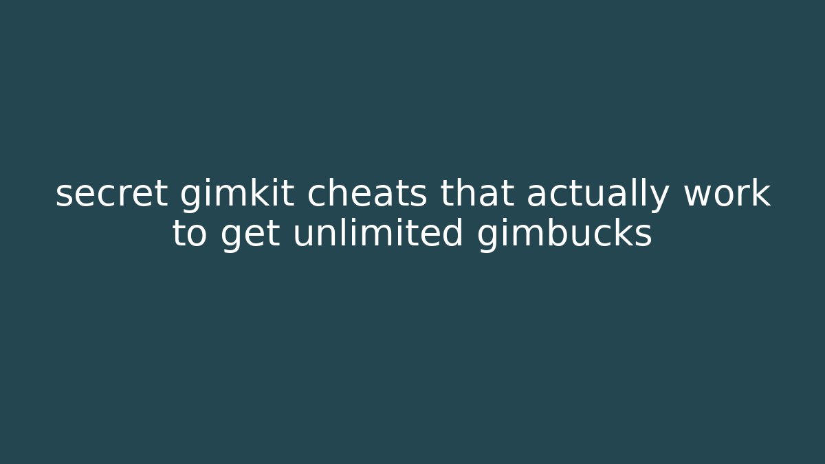 secret gimkit cheats that actually work to get unlimited gimbucks