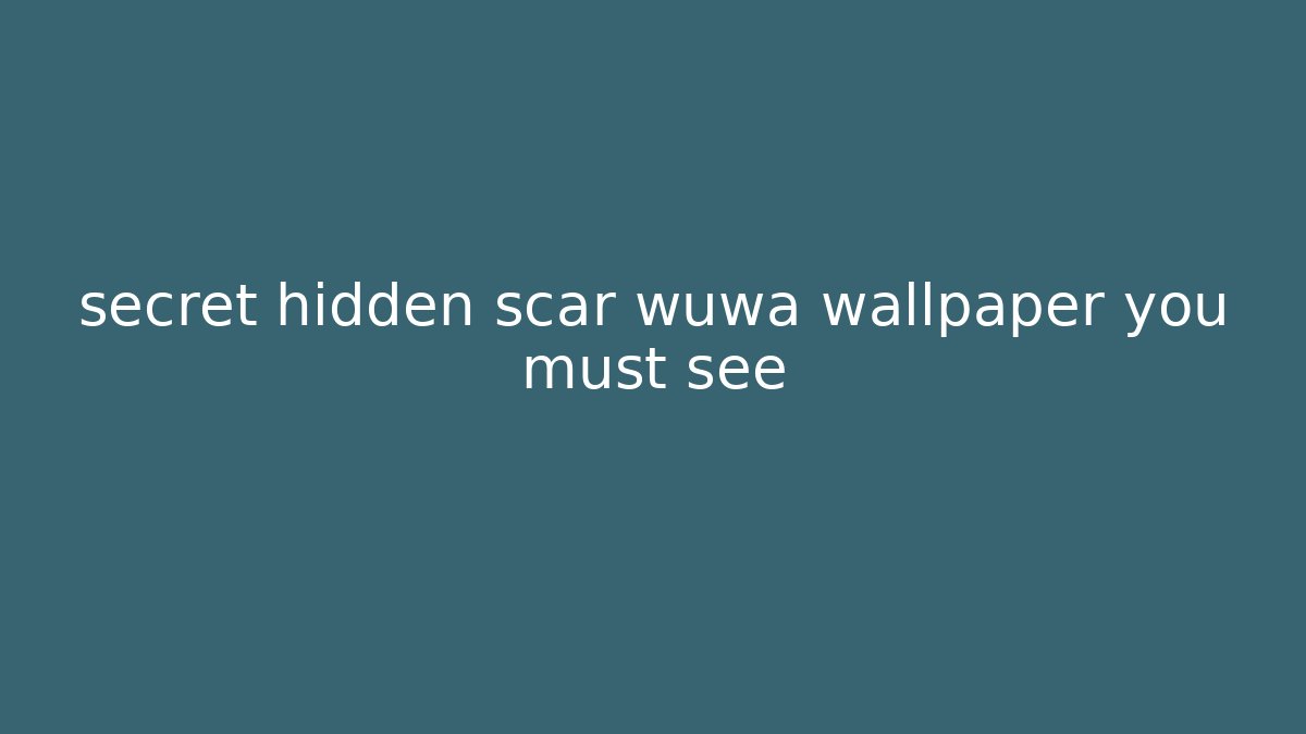 secret hidden scar wuwa wallpaper you must see