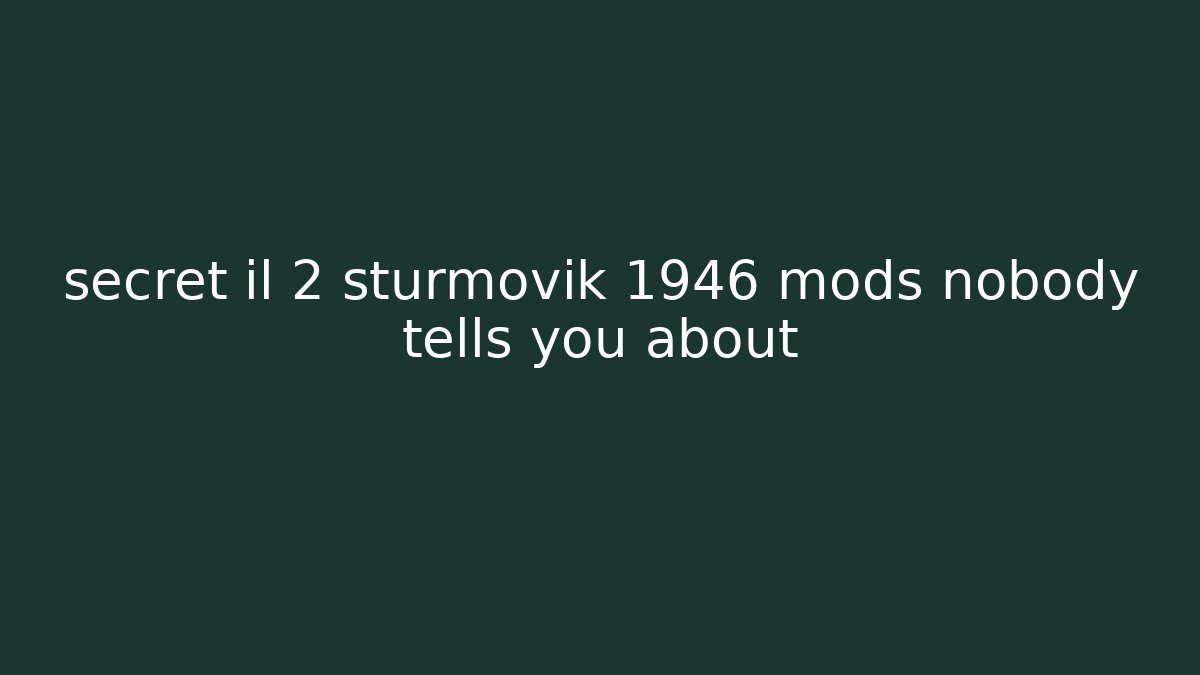 secret il 2 sturmovik 1946 mods nobody tells you about - Critter Realm