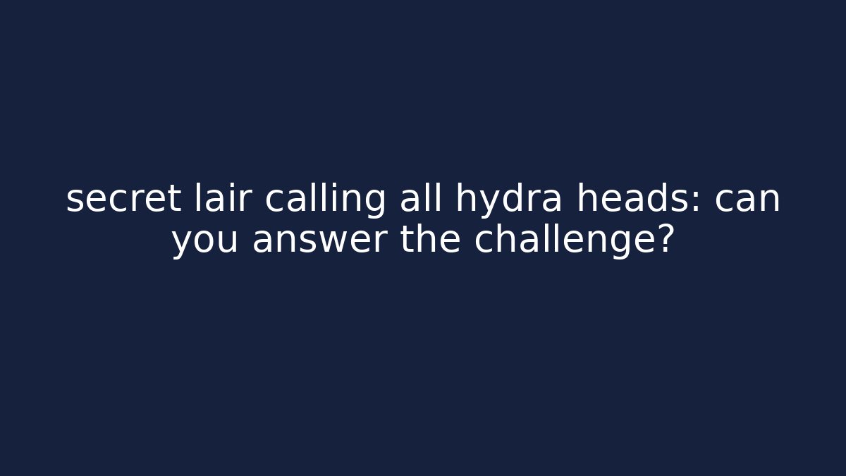 secret lair calling all hydra heads: can you answer the challenge?