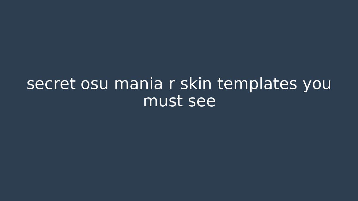 secret osu mania r skin templates you must see
