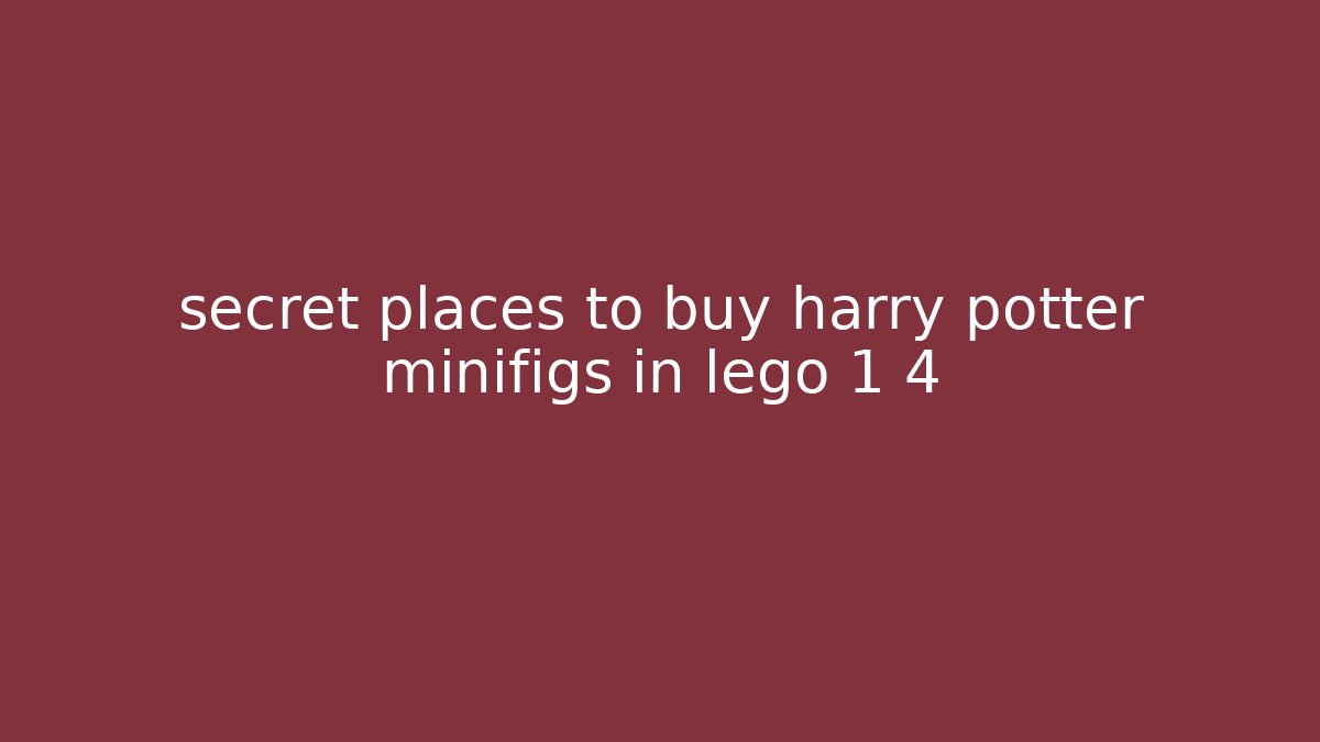 secret places to buy harry potter minifigs in lego 1 4