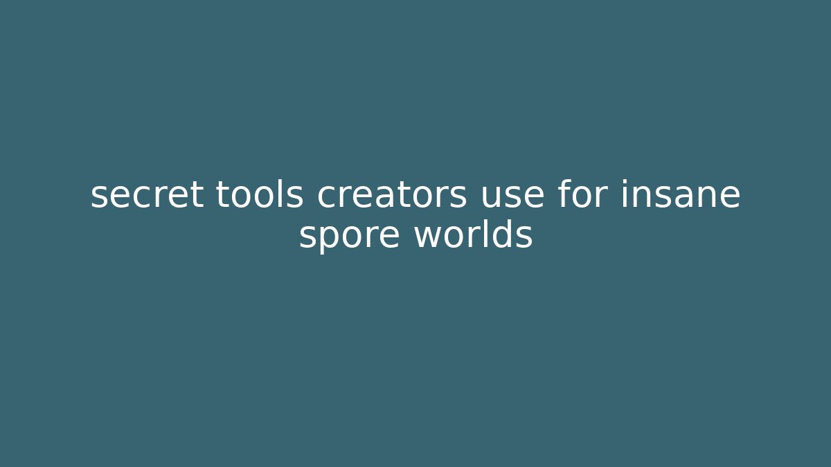 secret tools creators use for insane spore worlds - Critter Realm