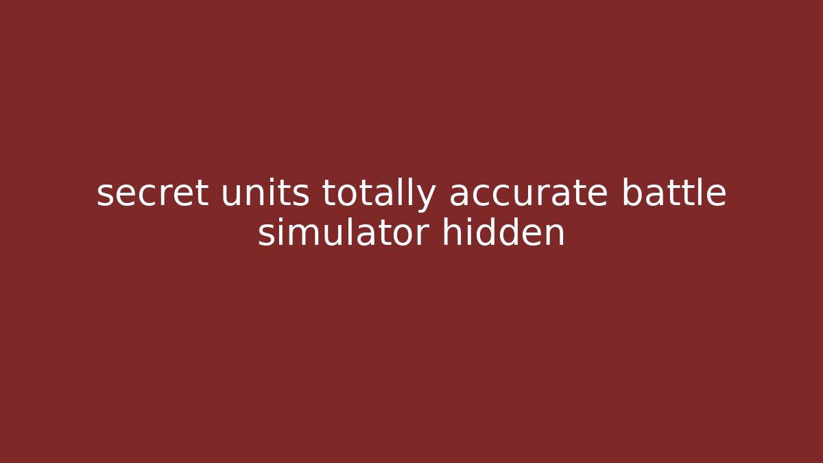 secret units totally accurate battle simulator hidden - Critter Realm