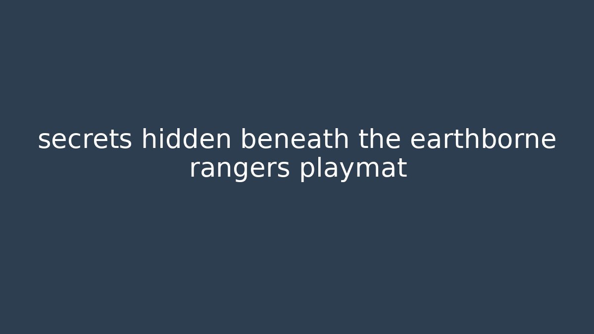 secrets hidden beneath the earthborne rangers playmat