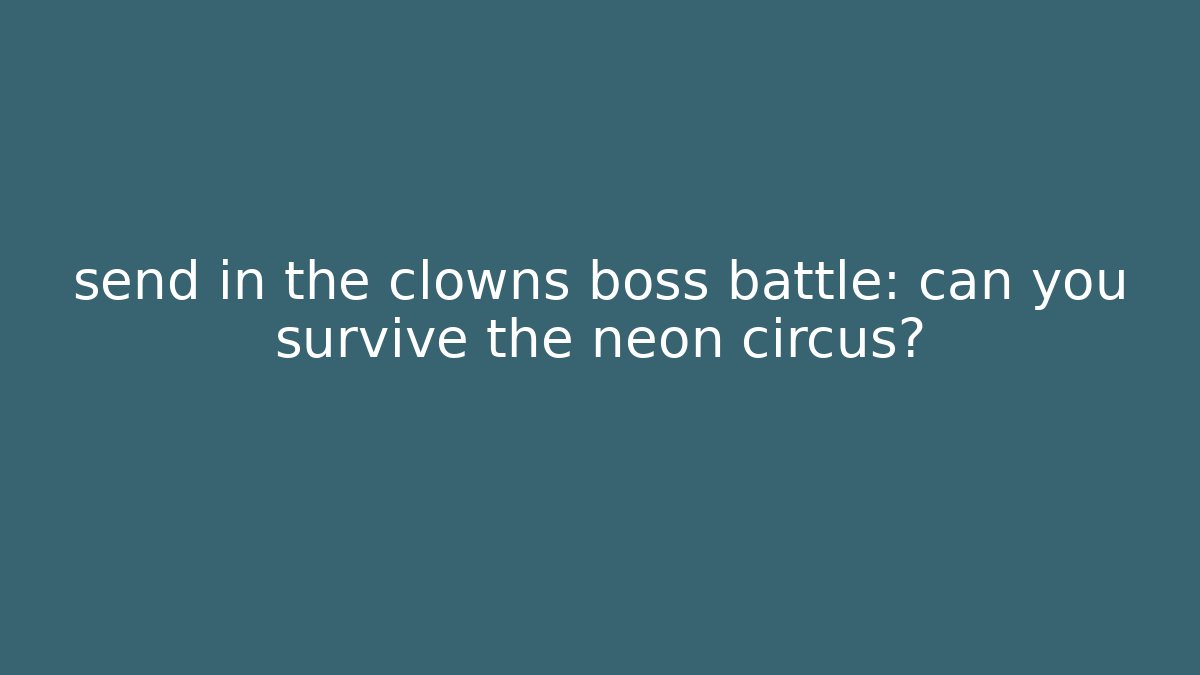 send in the clowns boss battle: can you survive the neon circus?