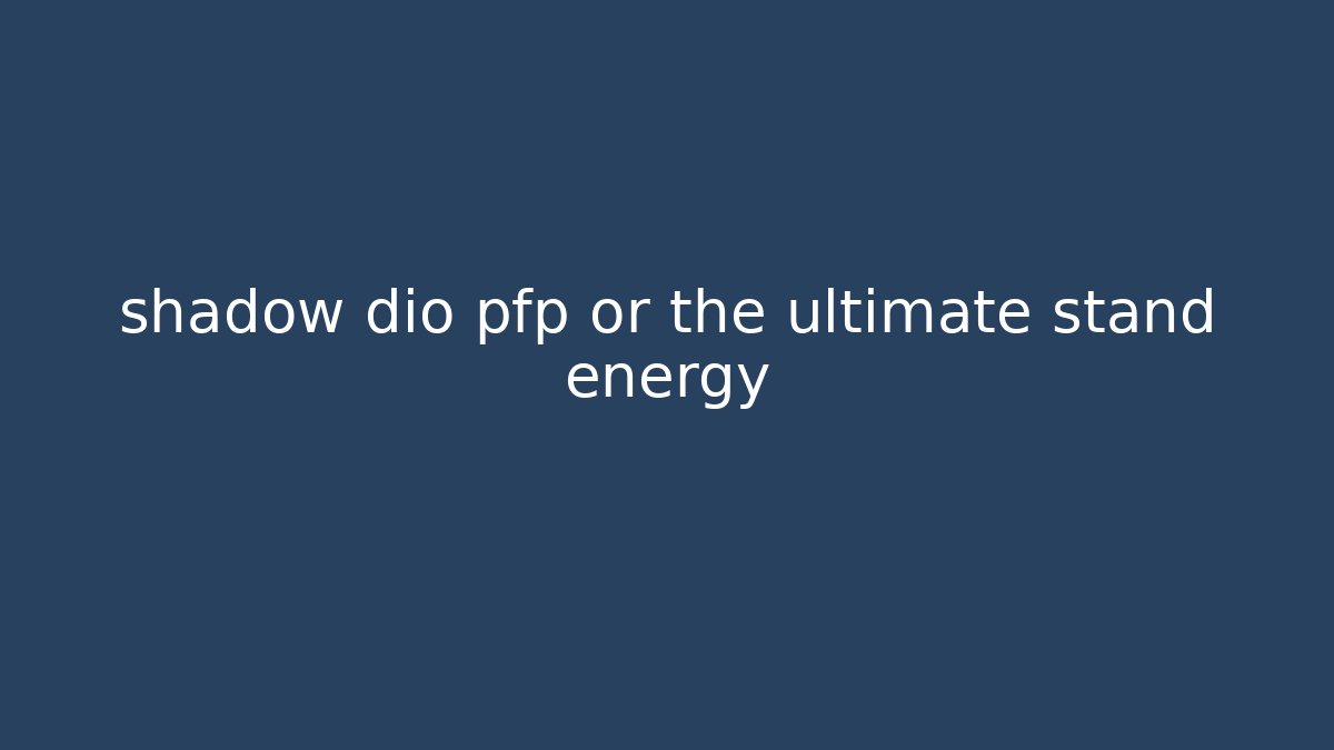 shadow dio pfp or the ultimate stand energy