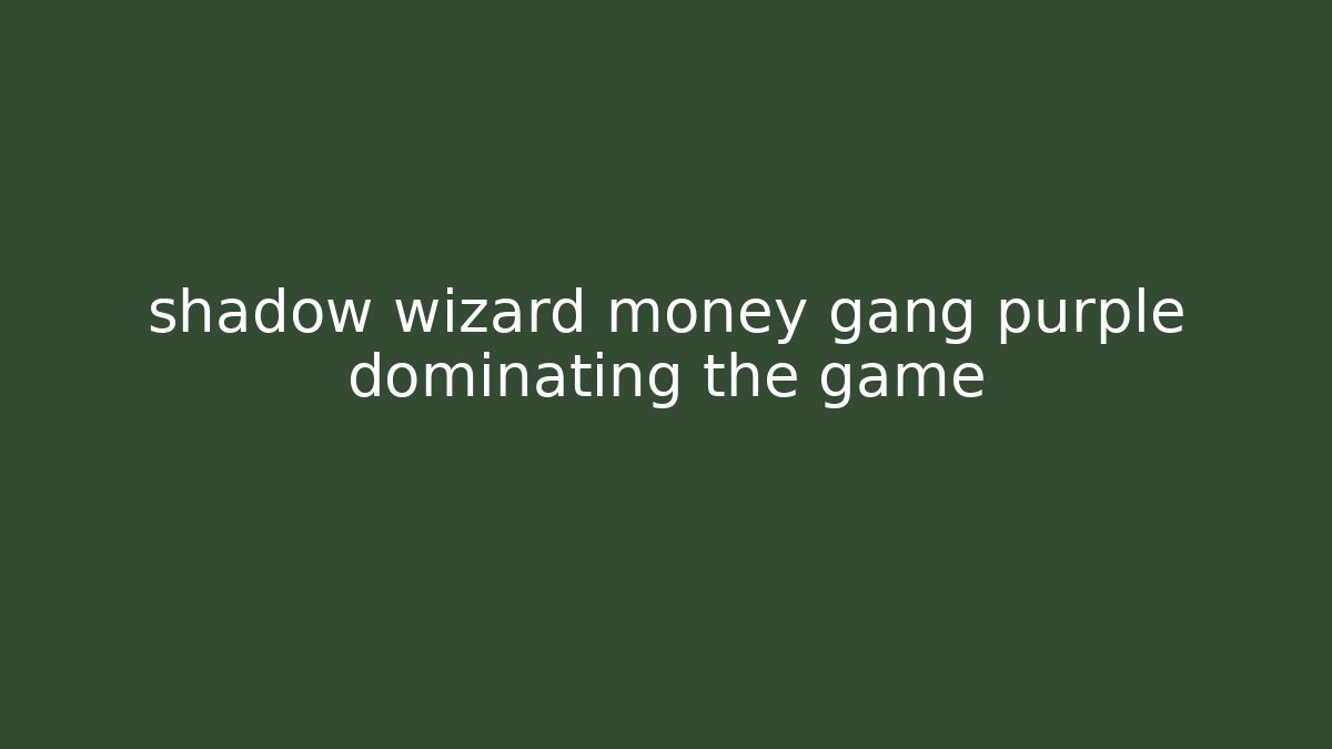 shadow wizard money gang purple dominating the game