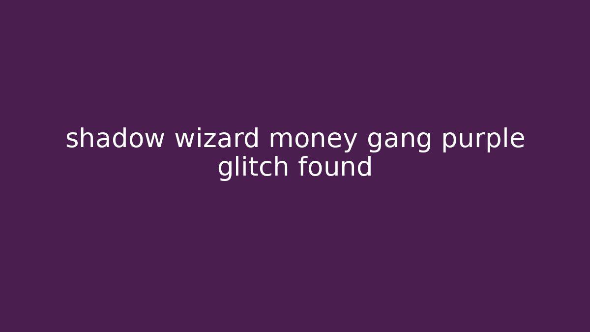 shadow wizard money gang purple glitch found - Critter Realm