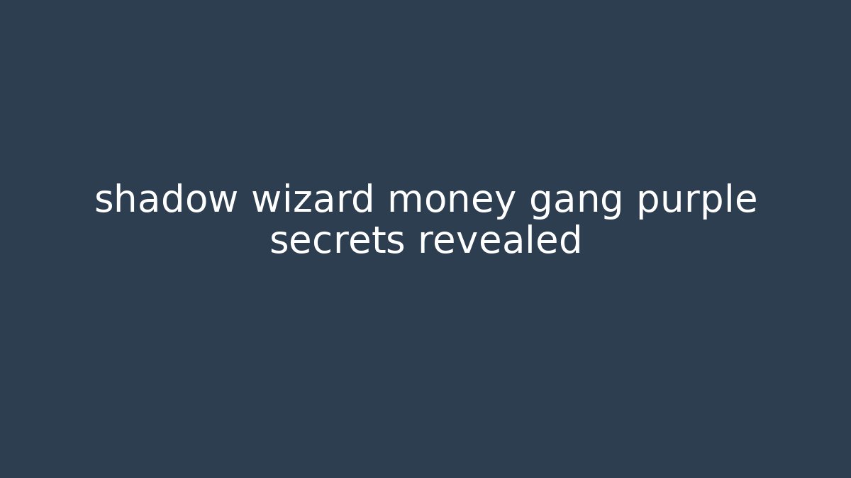 shadow wizard money gang purple secrets revealed
