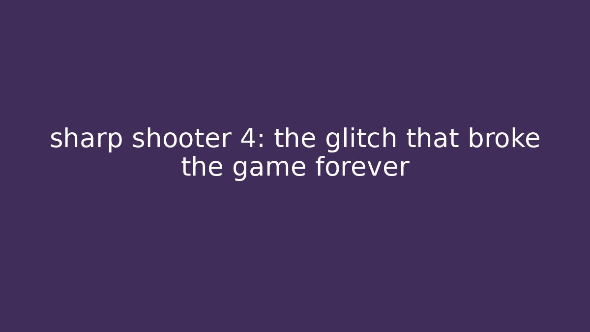 sharp shooter 4: the glitch that broke the game forever - Critter Realm