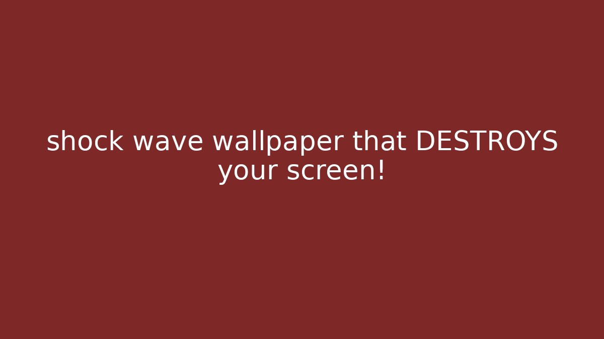 shock wave wallpaper that DESTROYS your screen! - Critter Realm
