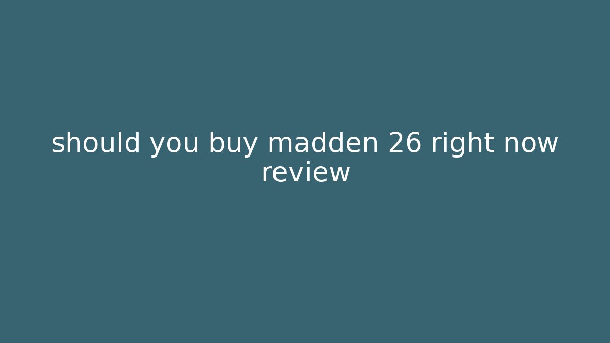 should you buy madden 26 right now review