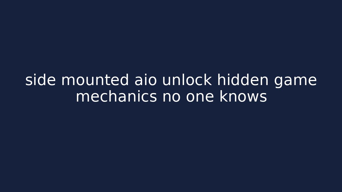 side mounted aio unlock hidden game mechanics no one knows