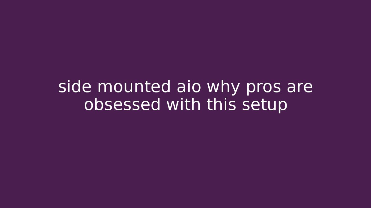 side mounted aio why pros are obsessed with this setup - Critter Realm