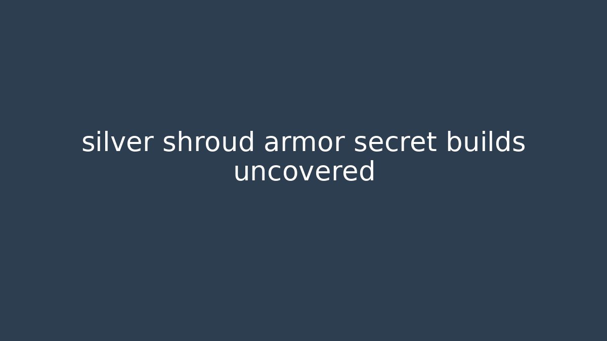 silver shroud armor secret builds uncovered