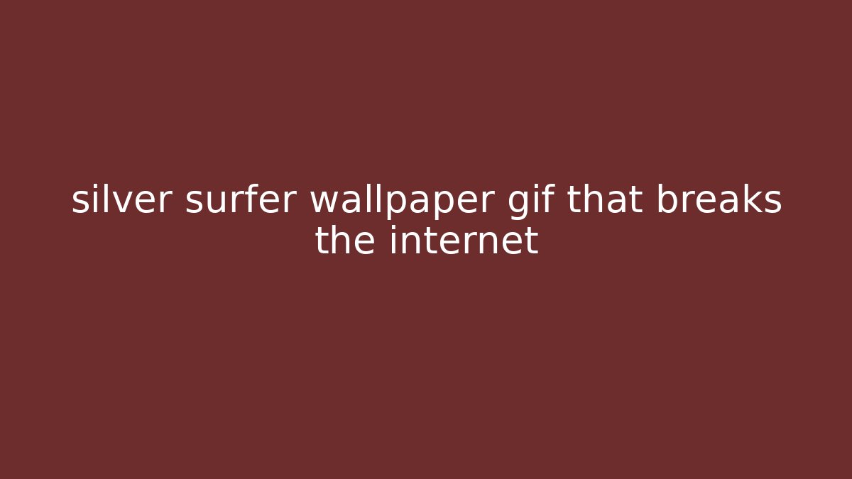 silver surfer wallpaper gif that breaks the internet
