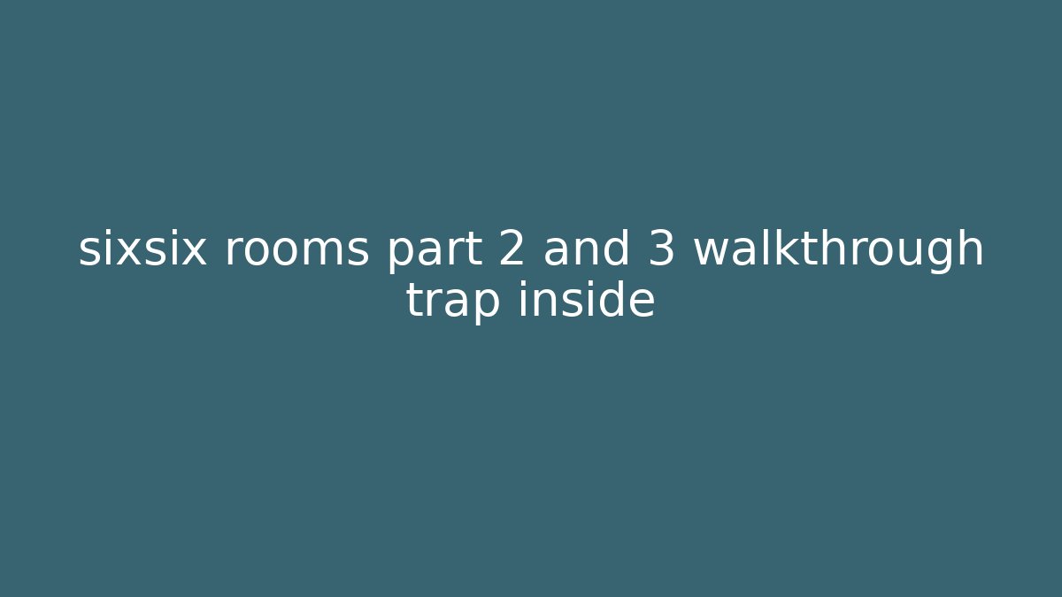 sixsix rooms part 2 and 3 walkthrough trap inside - Critter Realm
