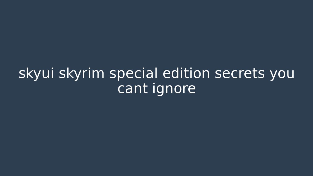 skyui skyrim special edition secrets you cant ignore