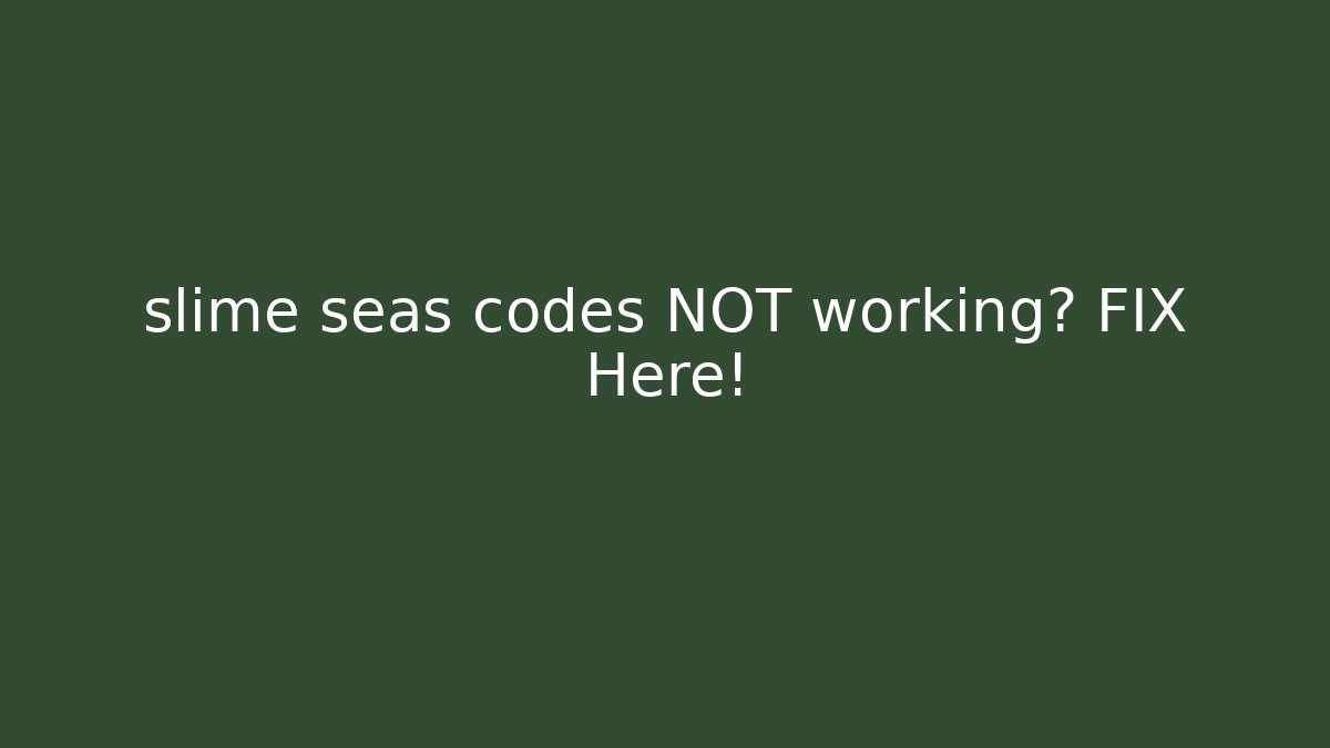 slime seas codes NOT working? FIX Here!