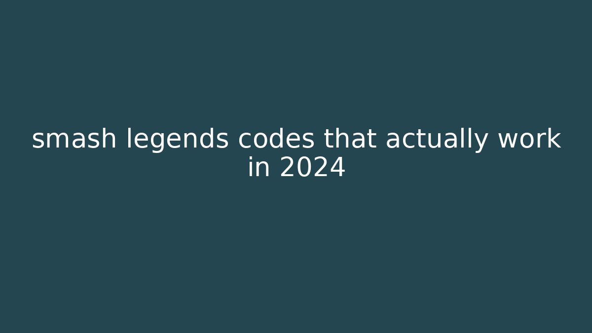 smash legends codes that actually work in 2024