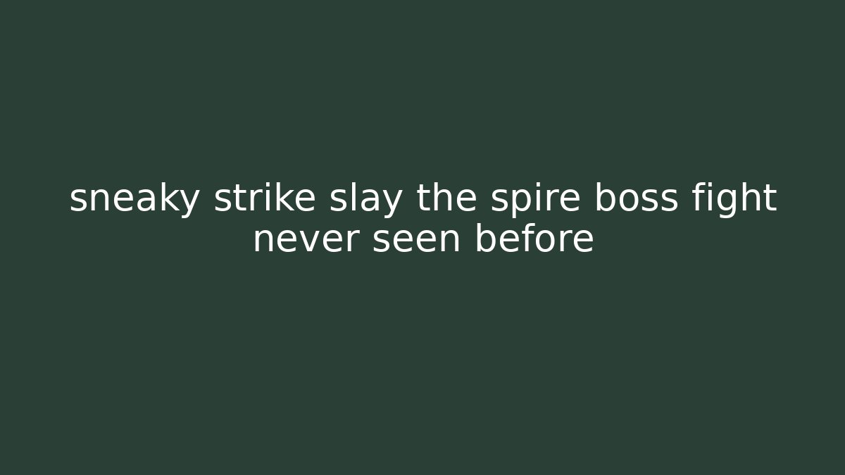 sneaky strike slay the spire boss fight never seen before